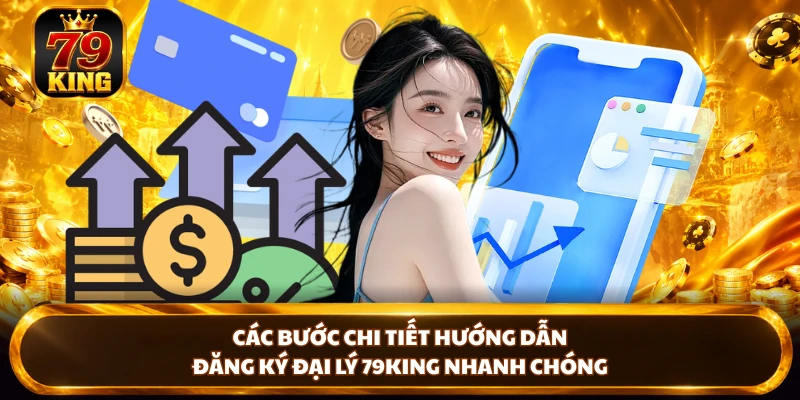 Các bước chi tiết hướng dẫn đăng ký đại lý 79KING nhanh chóng