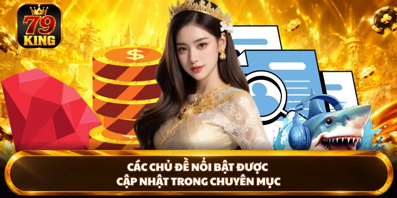 Các chủ đề nổi bật được cập nhật trong chuyên mục
