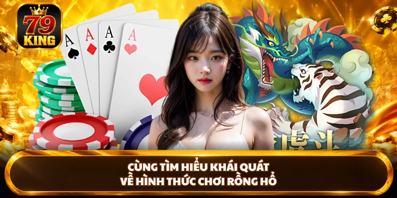 Cùng tìm hiểu khái quát về hình thức chơi Rồng Hổ