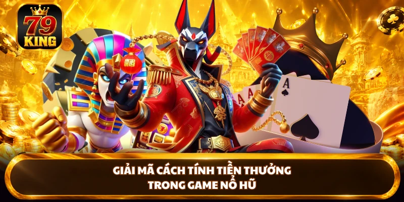 Giải mã cách tính tiền thưởng trong game nổ hũ