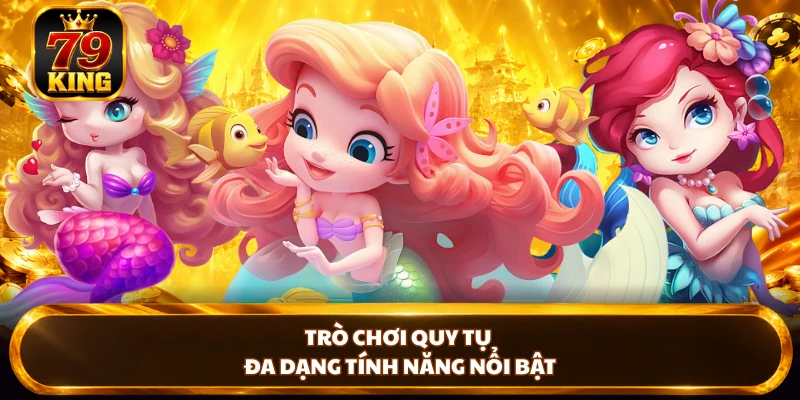 Trò chơi quy tụ đa dạng tính năng nổi bật
